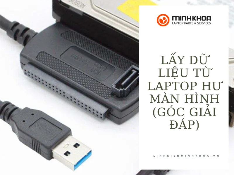 Lấy Dữ Liệu Từ Laptop Hư Màn Hình (1)